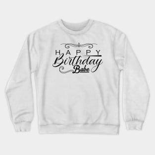 happy birthday babe Crewneck Sweatshirt